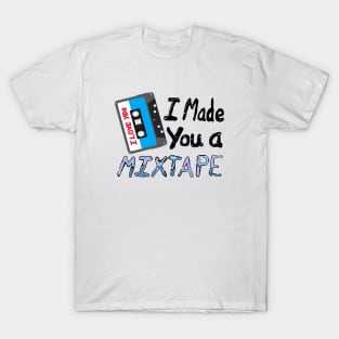 I Made You A Mixtape – I Love You. Cassette Mix Tape with Red, Blue and Black Lettering (White Background) T-Shirt